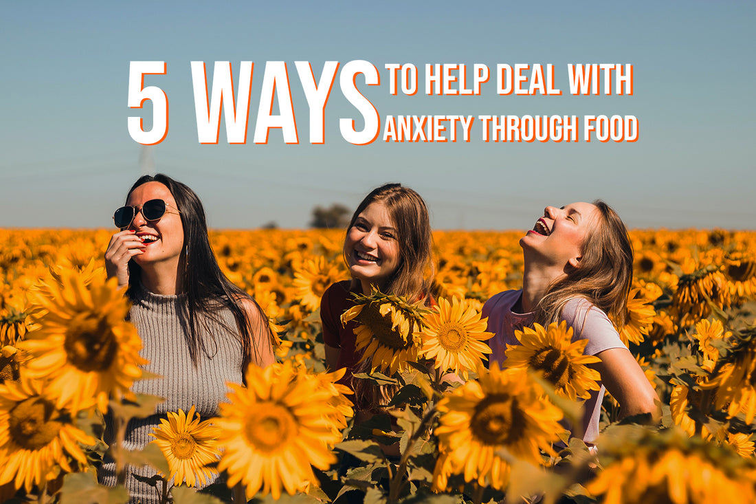 5 Ways to Help Deal with Anxiety Through Food